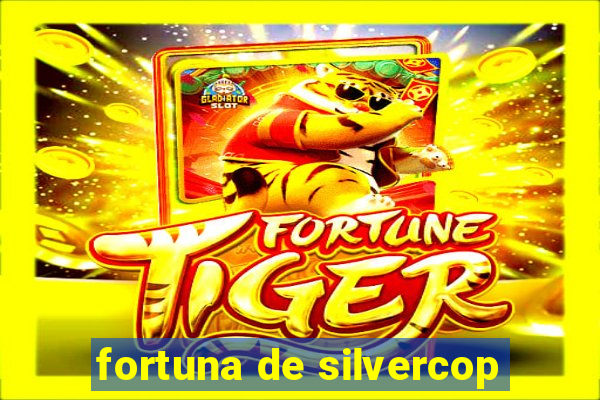 fortuna de silvercop